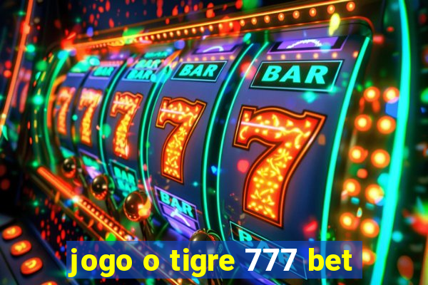 jogo o tigre 777 bet